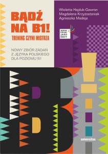 Bądź na B1! Trening czyni mistrza. Nowy zbiór zadań z języka polskiego dla poziomu B1 wyd. 2