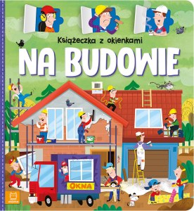 Na budowie. Książeczka z okienkami