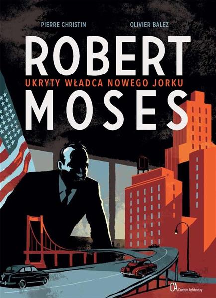 ROBERT MOSES. UKRYTY WŁADCA NOWEGO JORKU