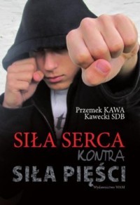SIŁA SERCA KONTRA SIŁA PIĘŚCI