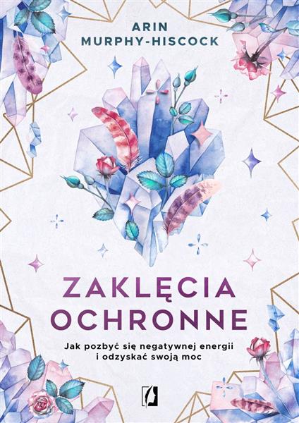 ZAKLĘCIA OCHRONNE. JAK POZBYĆ SIĘ NEGATYWNEJ ENERG