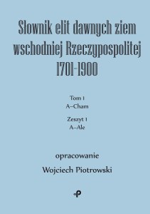 Słownik elit dawnych ziem wschodniej Rzeczypospolitej 1701–1900. Tom 1. Zeszyt 1