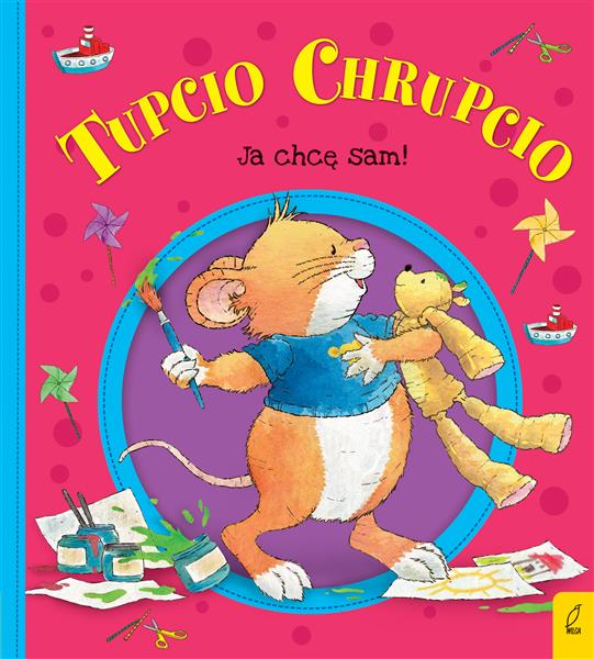 TUPCIO CHRUPCIO. JA CHCĘ SAM!