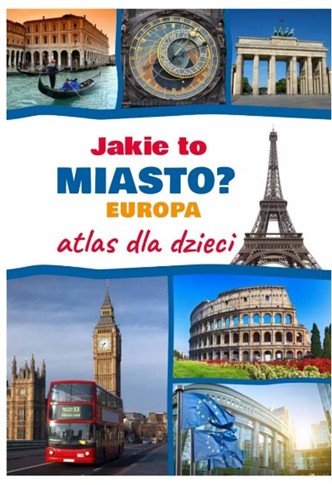 JAKIE TO MIASTO? EUROPA. ATLAS DLA DZIECI