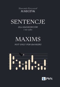 Sentencje dla bankowców i nie tylko. MAXIMS NOT ONLY FOR BANKERS