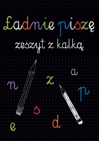 ŁADNIE PISZĘ. ZESZYT Z KALKĄ