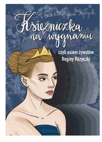 KSIĘŻNICZKA NA WYGNANIU CZYLI OSIEM ŻYWOTÓW REGINY