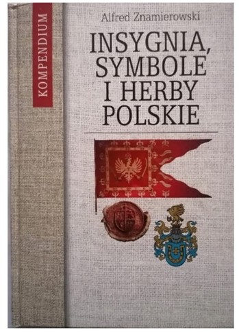 INSYGNIA, SYMBOLE I HERBY POLSKIE ALFRED ZNAMIEROW