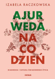 Ajurweda na co dzień. Diagnoza i sztuka świadomego życia