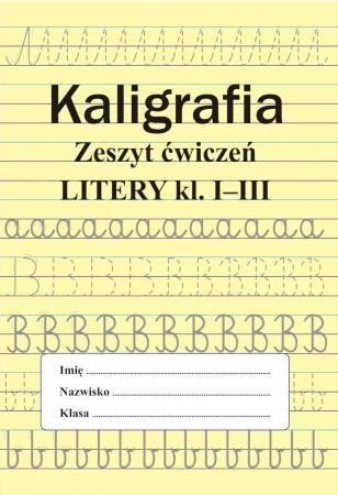 KALIGRAFIA. ZESZYT ĆWICZEŃ. LITERY, KLASA 1-3