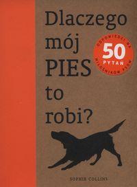 DLACZEGO MÓJ PIES TO ROBI? ODPOWIEDZI NA 50 PYTAŃ