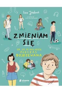 ZMIENIAM SIĘ. CO SIĘ ZE MNĄ DZIEJE PODCZAS DOJRZEW