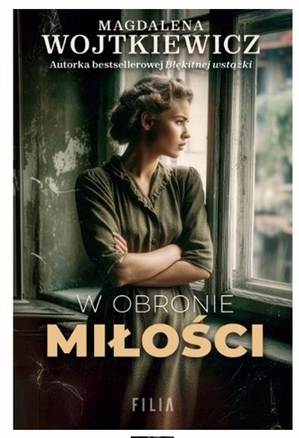 W OBRONIE MIŁOŚCI MAGDALENA WOJTKIEWICZ - WYDANIE