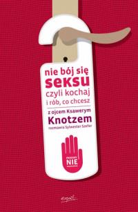NIE BÓJ SIĘ SEKSU CZYLI KOCHAJ I RÓB CO CHCE