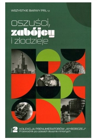 OSZUŚCI, ZABÓJCY I ZŁODZIEJE WSZYSTKIE BARWY PRL-U