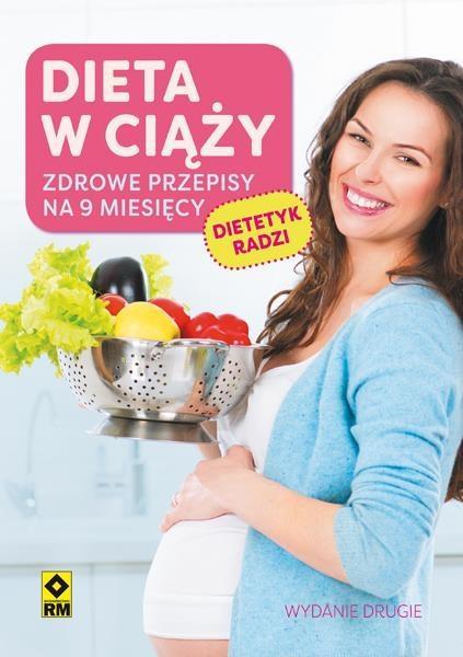 DIETA W CIĄŻY. ZDROWE PRZEPISY NA 9 MIES. W. 2017