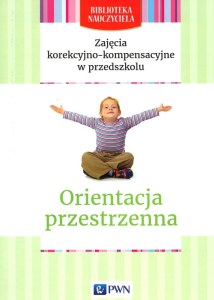Zajęcia korekcyjno-kompensacyjne w przedszkolu Orientacja przestrzenna Biblioteka Nauczyciela