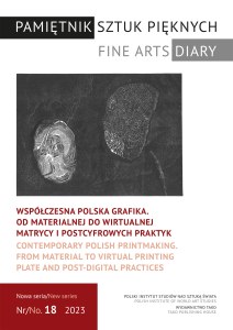 Współczesna polska grafika. Od materialnej do wirtualnej matrycy i postcyfrowych praktyk. Pamiętnik Sztuk Pięknych. 18/2023