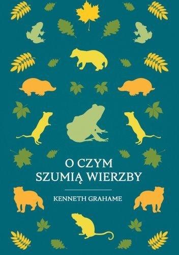 O CZYM SZUMIĄ WIERZBY KENNETH GRAHAME