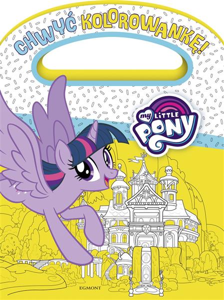 CHWYĆ KOLOROWANKĘ! MY LITTLE PONY