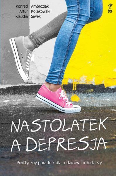 Nastolatek a depresja. Praktyczny poradnik dla ...