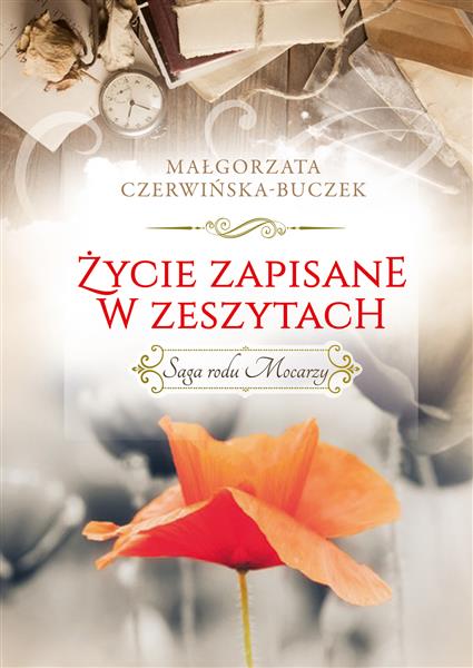 ŻYCIE ZAPISANE W ZESZYTACH. SAGA RODU MOCARZY
