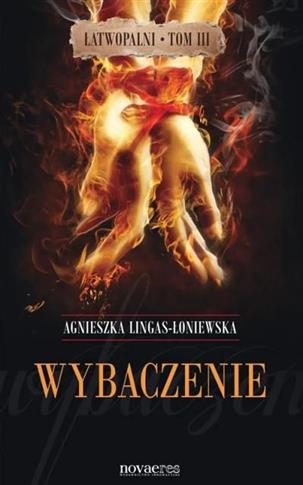 Wybaczenie. Łatwopalni. Tom 3