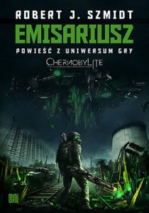 Emisariusz. Powieść z Uniwersum gry Chernobylite