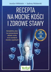 Recepta na mocne kości i zdrowe stawy. Kompleksowy plan wzmacniania mięśni i kości oraz redukcji stanów zapalnych
