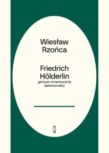 Friedrich Hölderlin – geniusz romantycznej dekonstrukcji