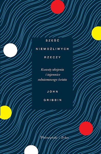 SZEŚĆ NIEMOŻLIWYCH RZECZY. KWANTY UKOJENIA I TAJEM