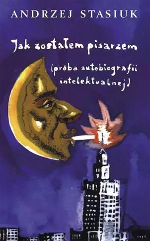 JAK ZOSTAŁEM PISARZEM (PRÓBA AUTOBIOGRAFII INTELEK