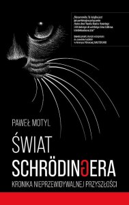 Świat Schrodingera. Kronika nieprzewidywalnej przyszłości
