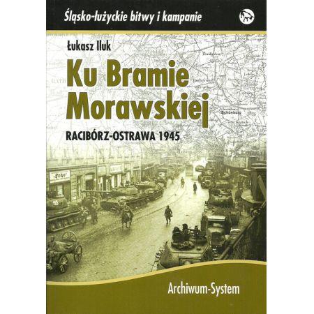 KU BRAMIE MORAWSKIEJ. RACIBÓRZ-OSTRAWA 1945
