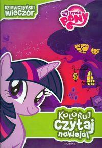 MY LITTLE PONY. KOLORUJ, CZYTAJ, NAKLEJAJ. DZIEW?