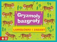 GRYZMOŁY-BAZGROŁY. ŁAMIGŁÓWKI I ZABAWY