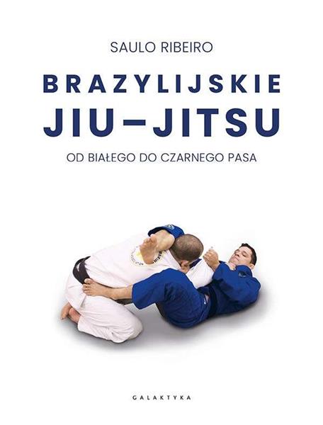 BRAZYLIJSKIE JIU-JITSU. OD BIAŁEGO DO CZARNEGO PAS