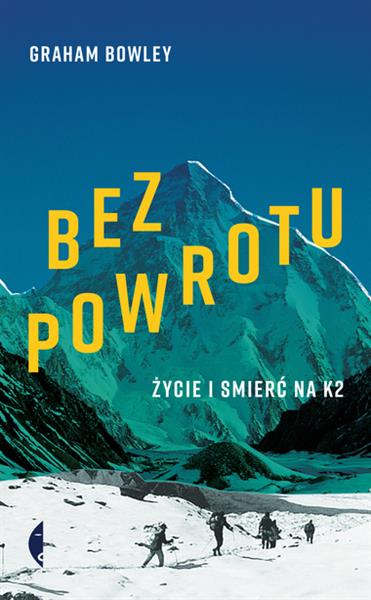 BEZ POWROTU. ŻYCIE I ŚMIERĆ NA K2