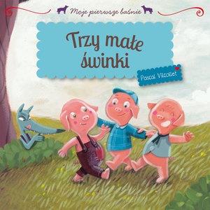 MOJE PIERWSZE BAŚNIE - TRZY MAŁE ŚWINKI