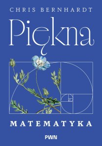 Piękna matematyka. Zaskakująco proste pomysły stojące za rewolucją cyfrową w naszym życiu, pracy i komunikacji