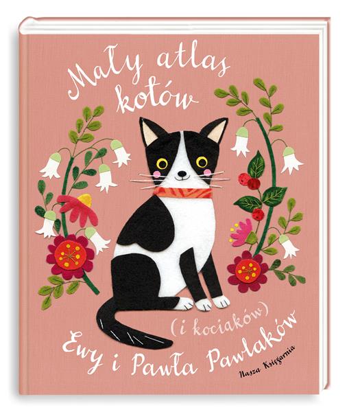 MAŁY ATLAS KOTÓW (I KOCIAKÓW) EWY I PAWŁA PAWLAKÓW