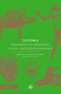 Celtowie. Przewodnik po legendach, elfach i mitycznych krainach