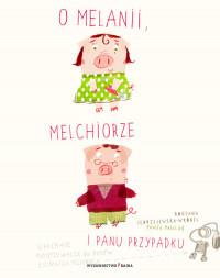O MELANII MELCHIORZE I PANU PRZYPADKU WYD.2