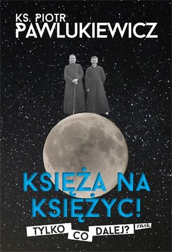 KSIĘŻA NA KSIĘŻYC! TYLKO CO DALEJ?