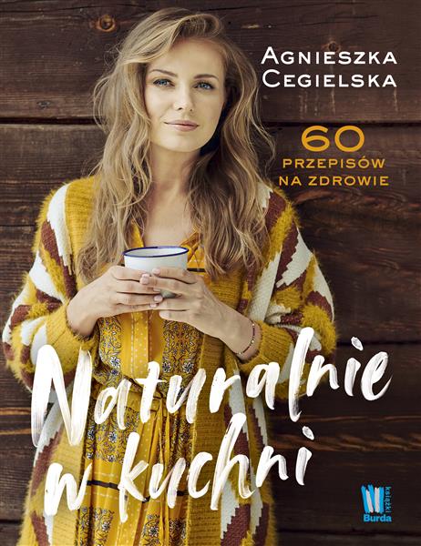 NATURALNIE W KUCHNI. 60 PRZEPISÓW NA ZDROWIE