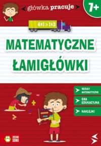 GŁÓWKA PRACUJE. MATEMATYCZNE ŁAMIGŁÓWKI
