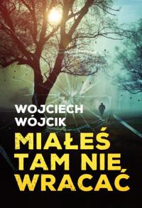 MIAŁEŚ TAM NIE WRACAĆ