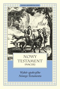 Nowy Testament inaczej. Wybór apokryfów Nowego Testamentu. Pisma apokryficzne