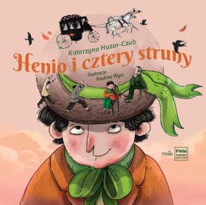 Henio i cztery struny Opowieść o Henryku Wieniawskim