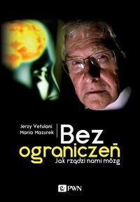 BEZ OGRANICZEŃ JAK RZĄDZI NAMI MÓZG